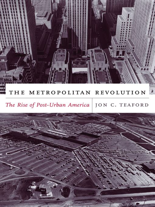 Title details for The Metropolitan Revolution by Jon C. Teaford - Available